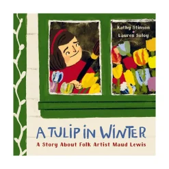 Mastermind Toys A Tulip in Winter: A Story About Folk Artist Maud Lewis New