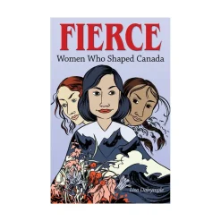 Scholastic Canada Ltd. Fierce: Women Who Shaped Canada New