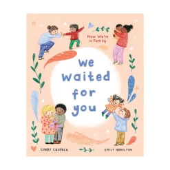Raincoast Book Distr. Ltd. We Waited for You Now We're a Family New